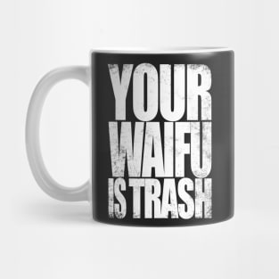 Your WAIFU is TRASH (White Version) Mug